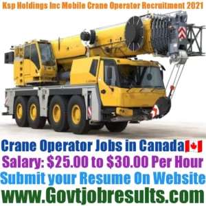 Ksp Holdings Inc Mobile Crane Operator Recruitment 2021-22