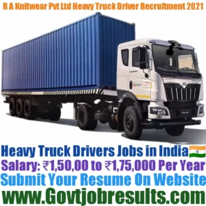 R A Knitwear Pvt Ltd Heavy Truck Driver Recruitment 2021-22