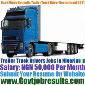 Busy Minds Consults Trailer Truck Driver Recruitment 2021-22