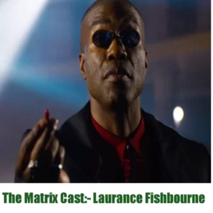 The Matrix movie Cast Laurance Fishburne