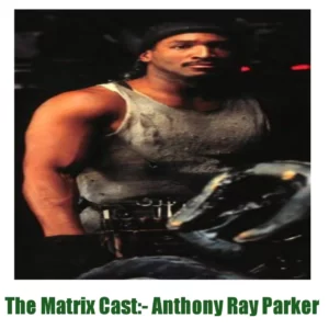 The Matrix movie Anthony Ray Parker