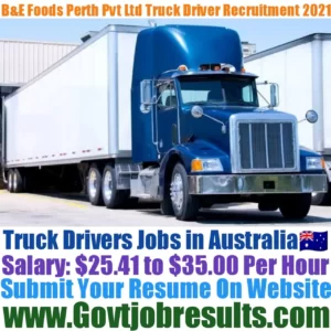 B and E Foods Perth Pvt Ltd Truck Driver Recruitment 2021-22