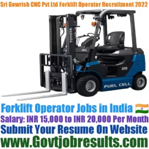 Sri Gowrish CNC Private Limited Forklift Operator Recruitment 2022-23