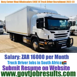 Busy Corner Meat Wholesalers CODE 14 Truck Driver Recruitment 2022-23