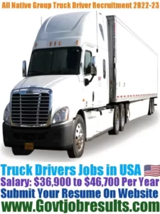All Native Group Truck Driver Recruitment 2022-23