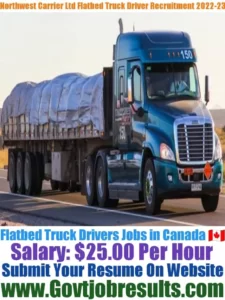 Northwest Carrier Ltd Flatbed Truck Driver Recruitment 2022-23
