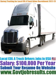 Barney Trucking Inc Local CDL A Truck Driver Recruitment 2022-23