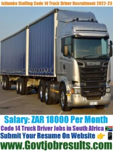 Isilumko Staffing Code 14 Truck Driver Recruitment 2022-23