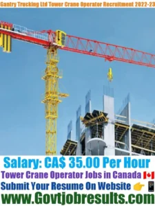 Gantry Trucking Ltd Tower Crane Operator Recruitment 2022-23