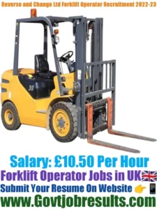 Reverse and Change Ltd Forklift Operator Recruitment 2022-23