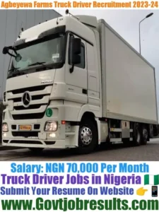 Agbeyewa Farms Truck Driver Recruitment 2023-24