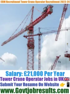 CDM Recruitment Tower Crane Operator Recruitment 2023-24