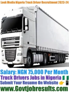 Look Media Nigeria Truck Driver Recruitment 2023-24