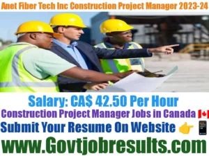 Anet Fiber Tech Inc Construction Project Manager 2023-24