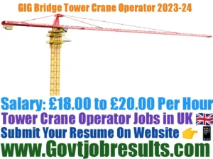 GIG Bridge Tower Crane Operator Recruitment 2023-24