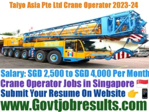 Taiyo Asia Pte Ltd Crane Operator Recruitment 2023-24