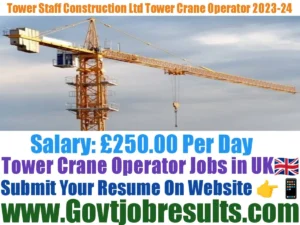 Tower Staff Construction Ltd Tower Crane Operator 2023-24