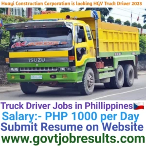 Huayi Construction Corporation is looking for HGV Truck Driver 2023