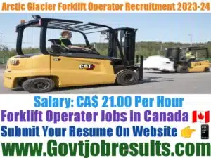 Arctic Glacier Forklift Operator Recruitment 2023-24