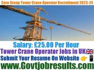 Core Group Tower Crane Operator Recruitment 2023-24