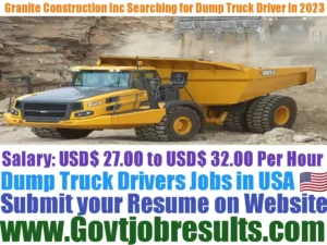 Granite Construction Inc Searching for Dump Truck Driver in 2023