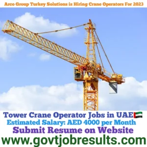 Arco Group Turkey Solutions is Hiring Tower Crane Operators 2023