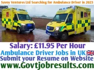 Savoy Ventures Ltd Searching for Ambulance Driver in 2023