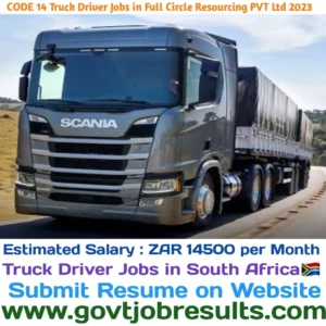 CODE 14 Truck Driver Jobs in Full Circle Resourcing PVT LTD 2023