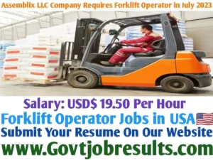 Assemblix LLC Company Requires the Forklift Operator in July 2023