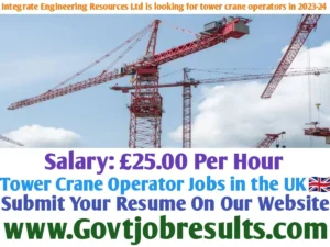 Integrate Engineering Resources is looking for tower crane operators in 2023-24