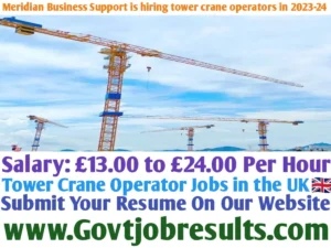 Meridian Business Support is hiring tower crane operators in 2023-24