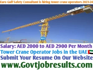 Euro Gulf Safety Consultant is hiring tower crane operators in 2023-24