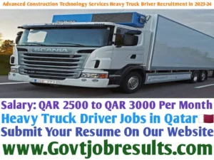 Advanced Construction Technology Services Heavy Truck Driver Recruitment in 2023-24