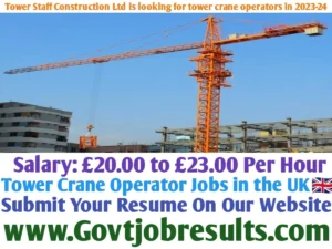 Tower Staff Construction Ltd is looking for tower crane operators in 2023-24