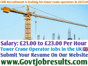 CDM Recruitment is looking for tower crane operators in 2023-24