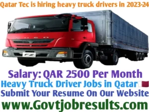 Qatar Tec is hiring heavy truck drivers in 2023-24