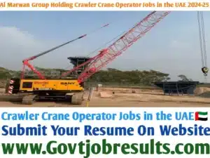 Al Marwan Group Holding Crawler Crane Operator Jobs in the UAE 2024-25
