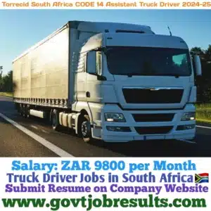 Torrecid South Africa CODE 14 Assistant Truck Driver Recruitment 2024-25