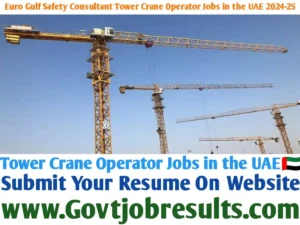 Euro Gulf Safety Consultant Tower Crane Operator Jobs in the UAE 2024-25