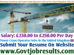 Maximus Solutions Ltd Tower Crane Operator Jobs in the United Kingdom 2024-25