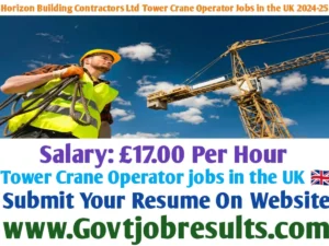 Horizon Building Contractors Ltd Tower Crane Operator Jobs in the United Kingdom 2024-25