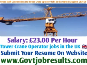 Tower Staff Construction Ltd Tower Crane Operator Jobs in the United Kingdom 2024-25