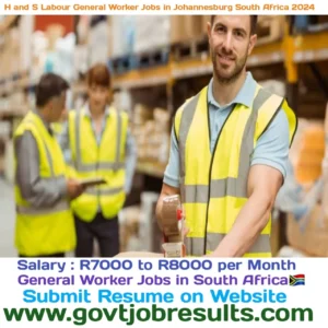 H and S Labour General Worker Jobs in Johannesburg South Africa 2024