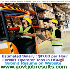 The Neil Johnes Foods Forklift Operator jobs in California USA 2024