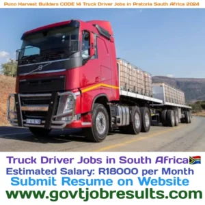 Puno Harvest Builders CODE 14 Truck Driver Jobs in Pretoria South Africa 2024