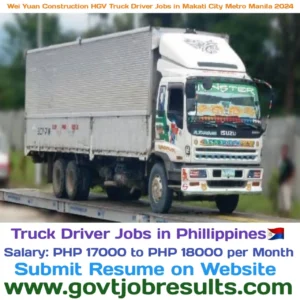 WEI Yuan Construction HGV Truck Driver Jobs in Makati City Metro Manila 2024