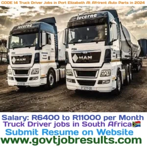 CODE 14 Truck Driver Jobs in Port Elizabeth at Afrirent Auto Parts in 2024