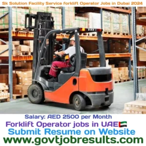 Sk Solution Facility Services forklift Operator Jobs in Dubai 2024